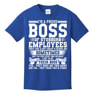 I Am A Proud Boss Of Stubborn Employees They Are Bit Crazy Gift Kids T-Shirt