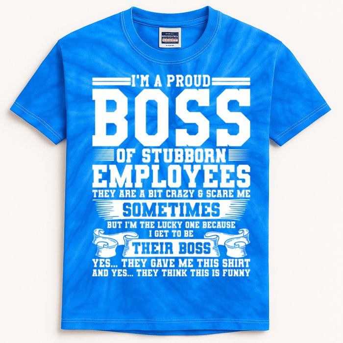 I Am A Proud Boss Of Stubborn Employees They Are Bit Crazy Gift Kids Tie-Dye T-Shirt