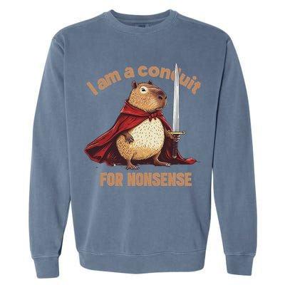 I Am A Conduit For Nonsense Garment-Dyed Sweatshirt