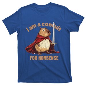 I Am A Conduit For Nonsense T-Shirt