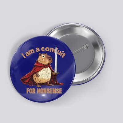 I Am A Conduit For Nonsense Button
