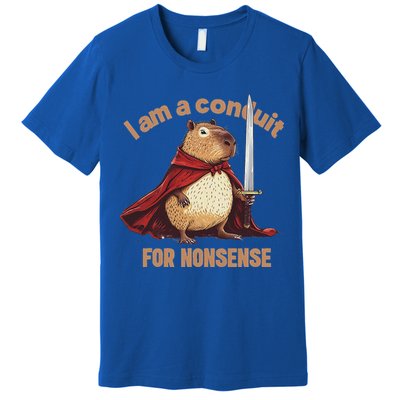 I Am A Conduit For Nonsense Premium T-Shirt
