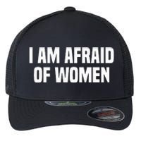 I Am Afraid Of Women Funny Flexfit Unipanel Trucker Cap