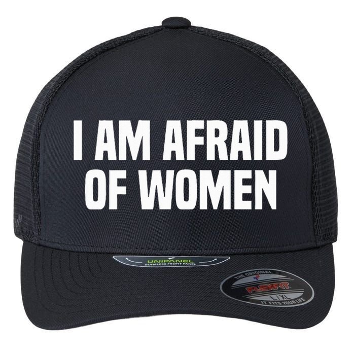 I Am Afraid Of Women Funny Flexfit Unipanel Trucker Cap