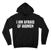 I Am Afraid Of Women Funny Hoodie