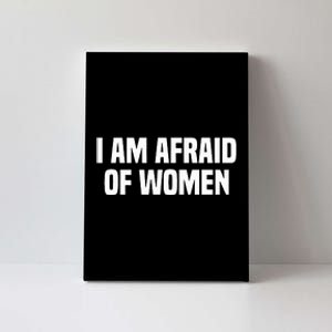 I Am Afraid Of Women Funny Canvas