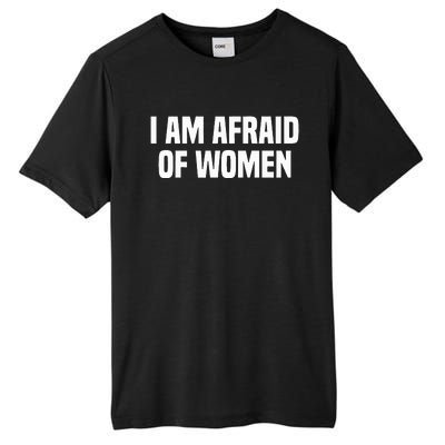 I Am Afraid Of Women Funny Tall Fusion ChromaSoft Performance T-Shirt