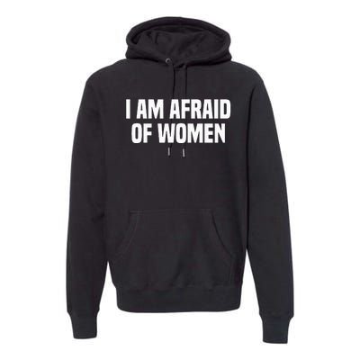 I Am Afraid Of Women Funny Premium Hoodie