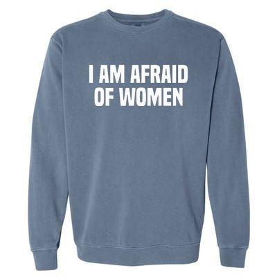 I Am Afraid Of Women Funny Garment-Dyed Sweatshirt