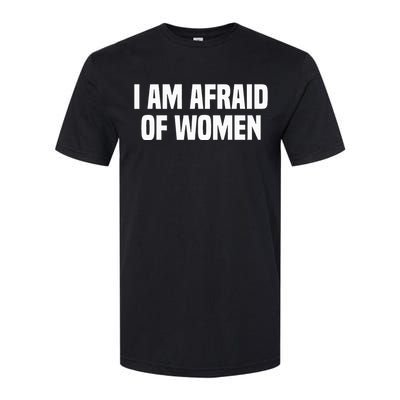 I Am Afraid Of Women Funny Softstyle CVC T-Shirt