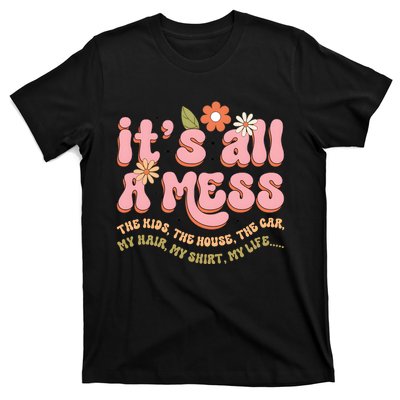 ItS All A Mess MotherS Day Hot Mess Mom T-Shirt