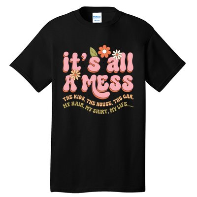 ItS All A Mess MotherS Day Hot Mess Mom Tall T-Shirt