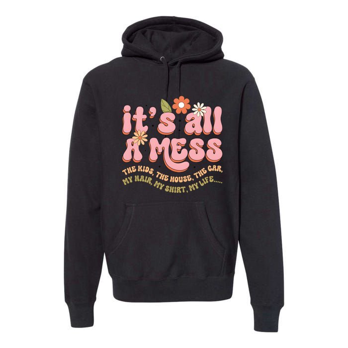 ItS All A Mess MotherS Day Hot Mess Mom Premium Hoodie