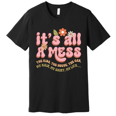 ItS All A Mess MotherS Day Hot Mess Mom Premium T-Shirt