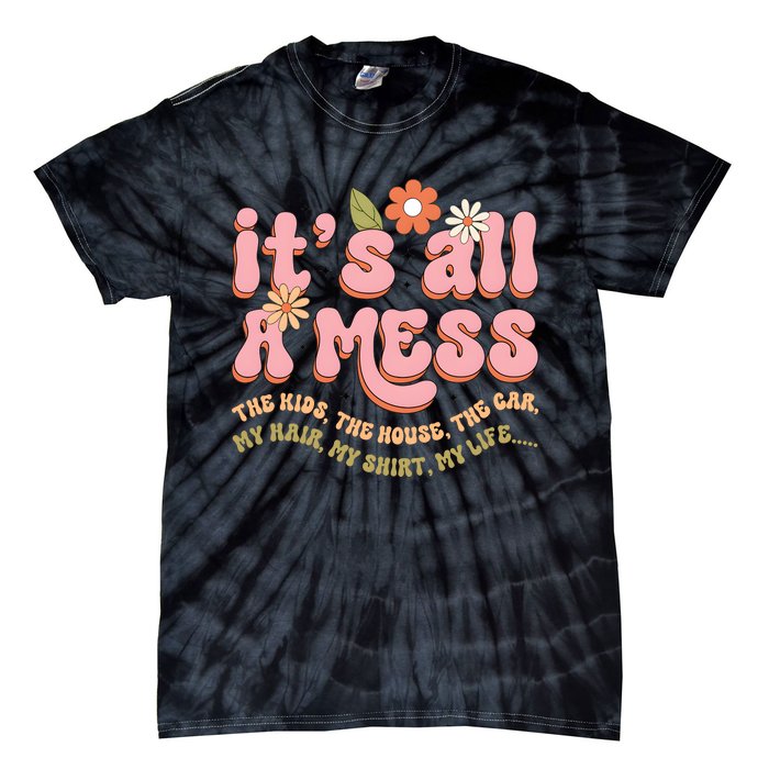 ItS All A Mess MotherS Day Hot Mess Mom Tie-Dye T-Shirt