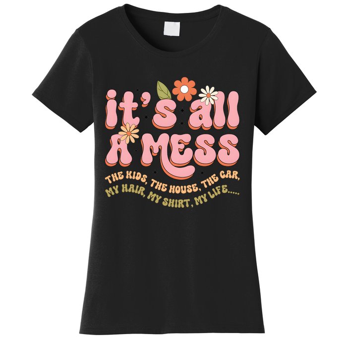 ItS All A Mess MotherS Day Hot Mess Mom Women's T-Shirt