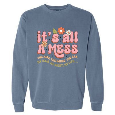 ItS All A Mess MotherS Day Hot Mess Mom Garment-Dyed Sweatshirt