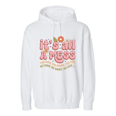 ItS All A Mess MotherS Day Hot Mess Mom Garment-Dyed Fleece Hoodie