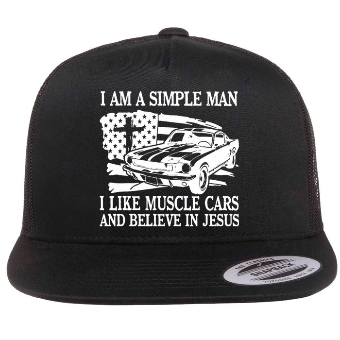 I Am A Simple Man I Like Muscle Cars And Believe In Jesus Flat Bill Trucker Hat