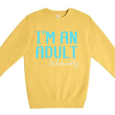 Im An Adult Technically Premium Crewneck Sweatshirt