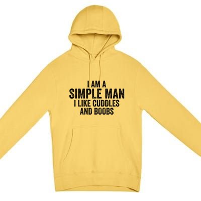 I Am A Simple Man I Like Cuddles And Boobs Funny Sarcasm Premium Pullover Hoodie