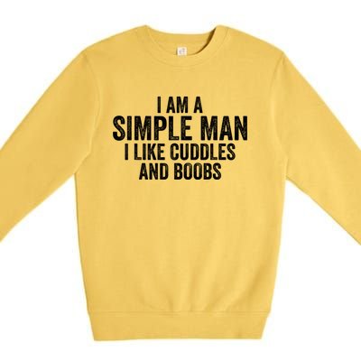 I Am A Simple Man I Like Cuddles And Boobs Funny Sarcasm Premium Crewneck Sweatshirt