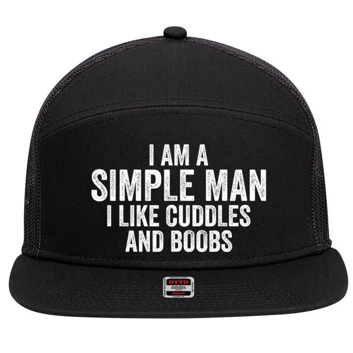 I Am A Simple Man I Like Cuddles And Boobs Funny Sarcasm 7 Panel Mesh Trucker Snapback Hat