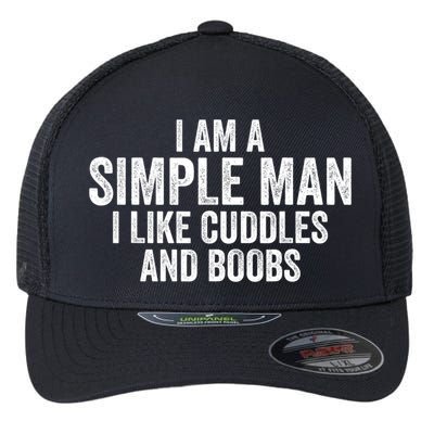 I Am A Simple Man I Like Cuddles And Boobs Funny Sarcasm Flexfit Unipanel Trucker Cap