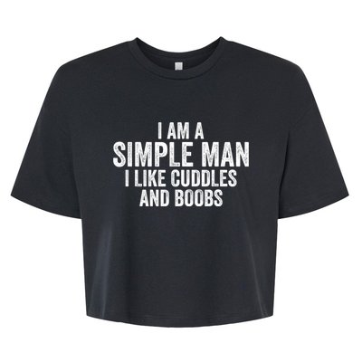 I Am A Simple Man I Like Cuddles And Boobs Funny Sarcasm Bella+Canvas Jersey Crop Tee