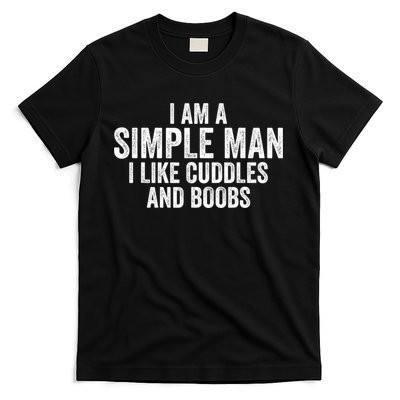 I Am A Simple Man I Like Cuddles And Boobs Funny Sarcasm T-Shirt