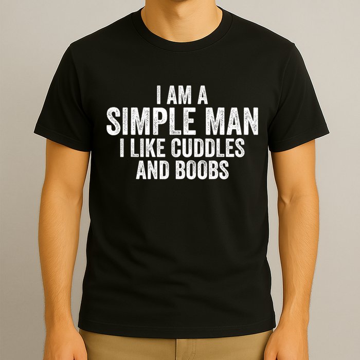 I Am A Simple Man I Like Cuddles And Boobs Funny Sarcasm T-Shirt