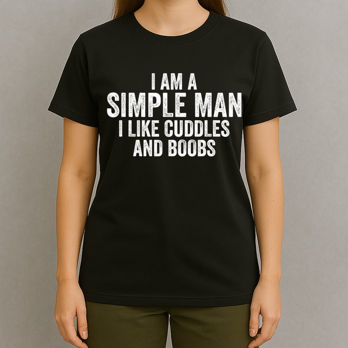 I Am A Simple Man I Like Cuddles And Boobs Funny Sarcasm T-Shirt