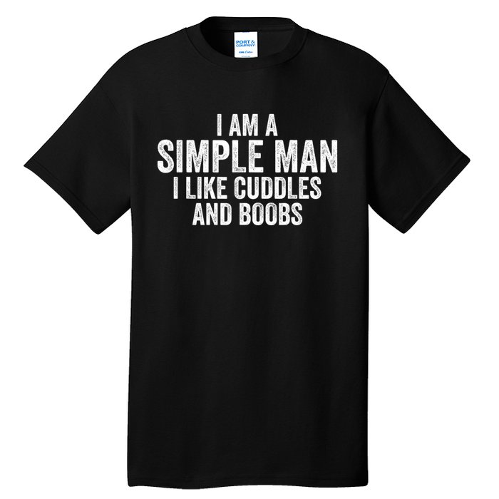 I Am A Simple Man I Like Cuddles And Boobs Funny Sarcasm Tall T-Shirt