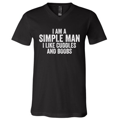 I Am A Simple Man I Like Cuddles And Boobs Funny Sarcasm V-Neck T-Shirt