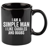 I Am A Simple Man I Like Cuddles And Boobs Funny Sarcasm 11oz C Handle Ceramic Mug