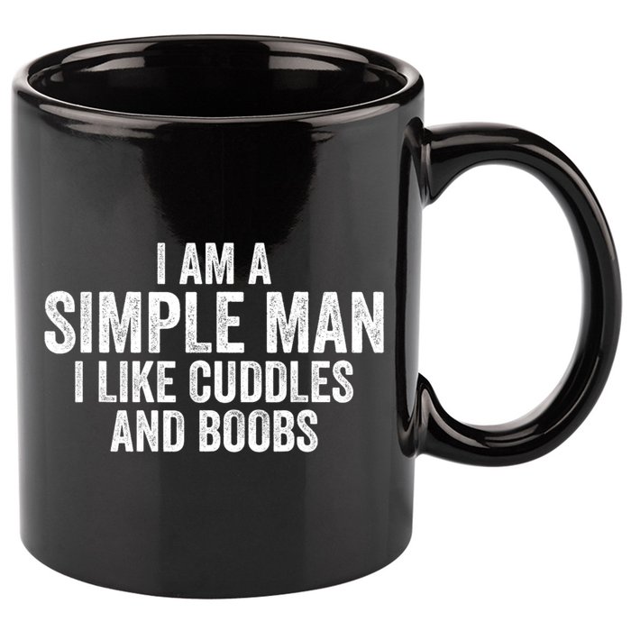 I Am A Simple Man I Like Cuddles And Boobs Funny Sarcasm 11oz C Handle Ceramic Mug