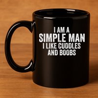 I Am A Simple Man I Like Cuddles And Boobs Funny Sarcasm 11oz C Handle Ceramic Mug