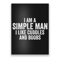 I Am A Simple Man I Like Cuddles And Boobs Funny Sarcasm Poster