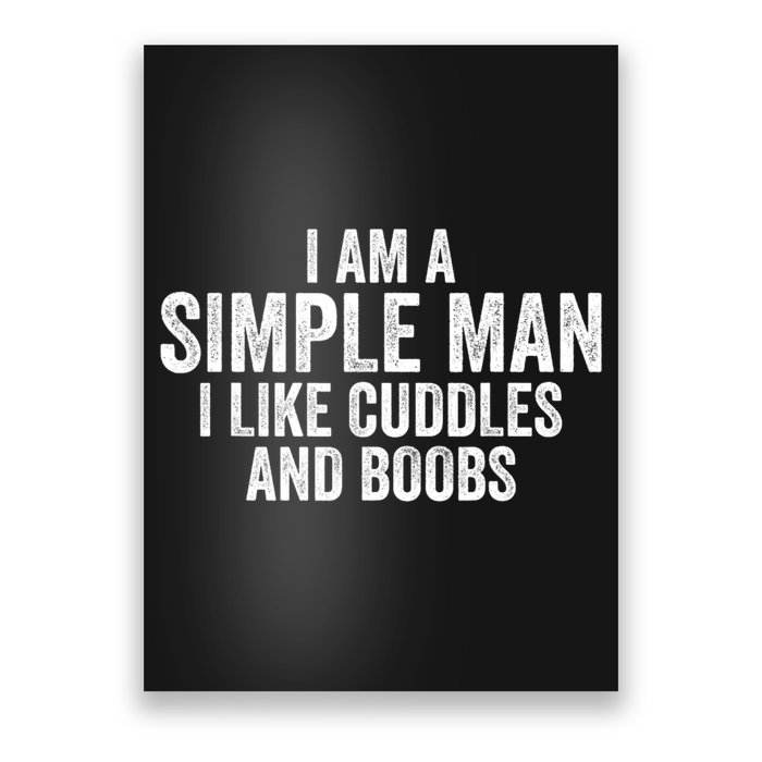 I Am A Simple Man I Like Cuddles And Boobs Funny Sarcasm Poster