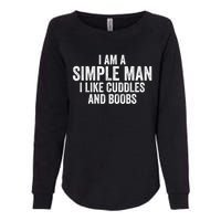 I Am A Simple Man I Like Cuddles And Boobs Funny Sarcasm Womens California Wash Sweatshirt