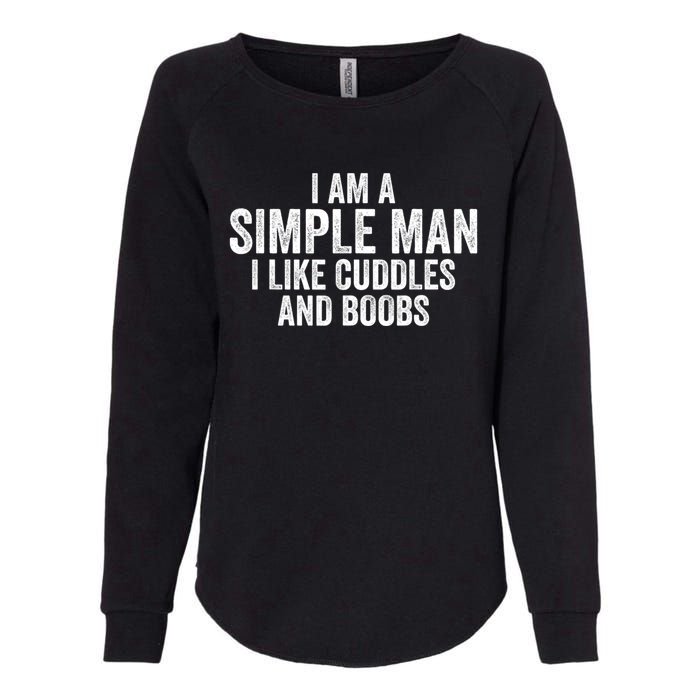 I Am A Simple Man I Like Cuddles And Boobs Funny Sarcasm Womens California Wash Sweatshirt