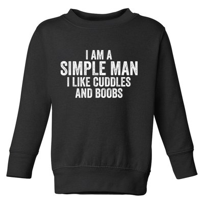 I Am A Simple Man I Like Cuddles And Boobs Funny Sarcasm Toddler Sweatshirt