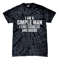 I Am A Simple Man I Like Cuddles And Boobs Funny Sarcasm Tie-Dye T-Shirt