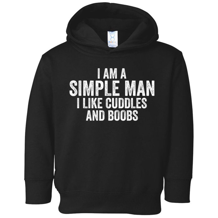 I Am A Simple Man I Like Cuddles And Boobs Funny Sarcasm Toddler Hoodie
