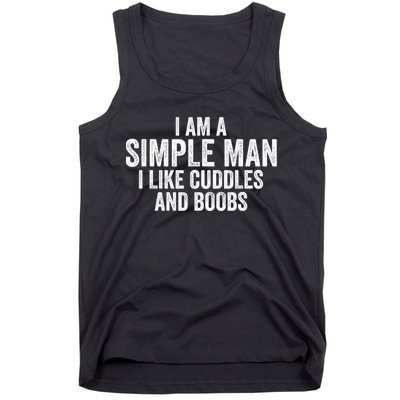 I Am A Simple Man I Like Cuddles And Boobs Funny Sarcasm Tank Top
