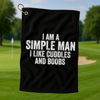 I Am A Simple Man I Like Cuddles And Boobs Funny Sarcasm Golf Towel