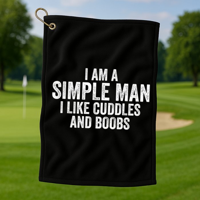 I Am A Simple Man I Like Cuddles And Boobs Funny Sarcasm Golf Towel