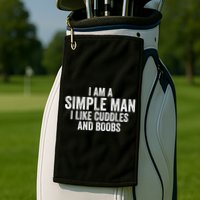 I Am A Simple Man I Like Cuddles And Boobs Funny Sarcasm Golf Towel
