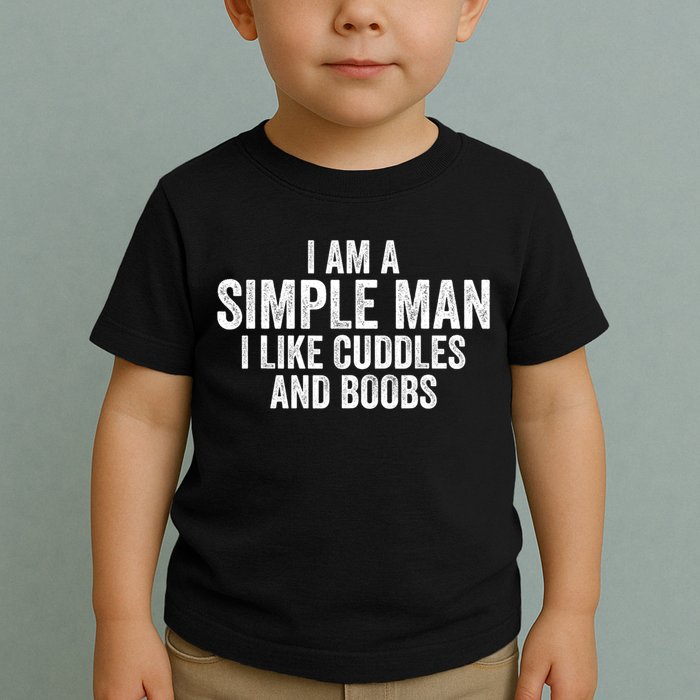 I Am A Simple Man I Like Cuddles And Boobs Funny Sarcasm Toddler T-Shirt