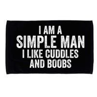 I Am A Simple Man I Like Cuddles And Boobs Funny Sarcasm Microfiber Hand Towel
